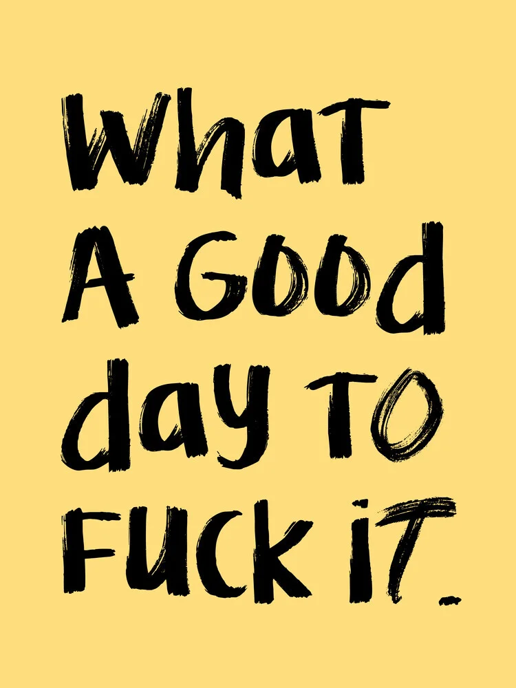 What a Good day To Fuck It - fotokunst von Uma Gokhale