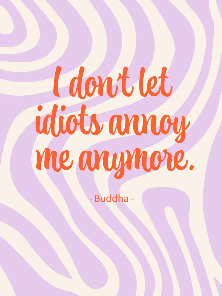 Malou Studio - I don't let idiots annoy me anymore - fotokunst von The Artcircle