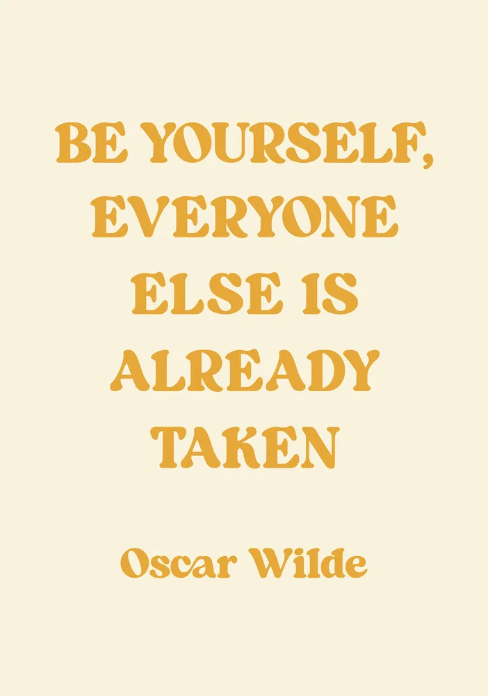 Be yourself, everyone else is taken - Oscar Wilde Quote - Fineart photography by Typo Art