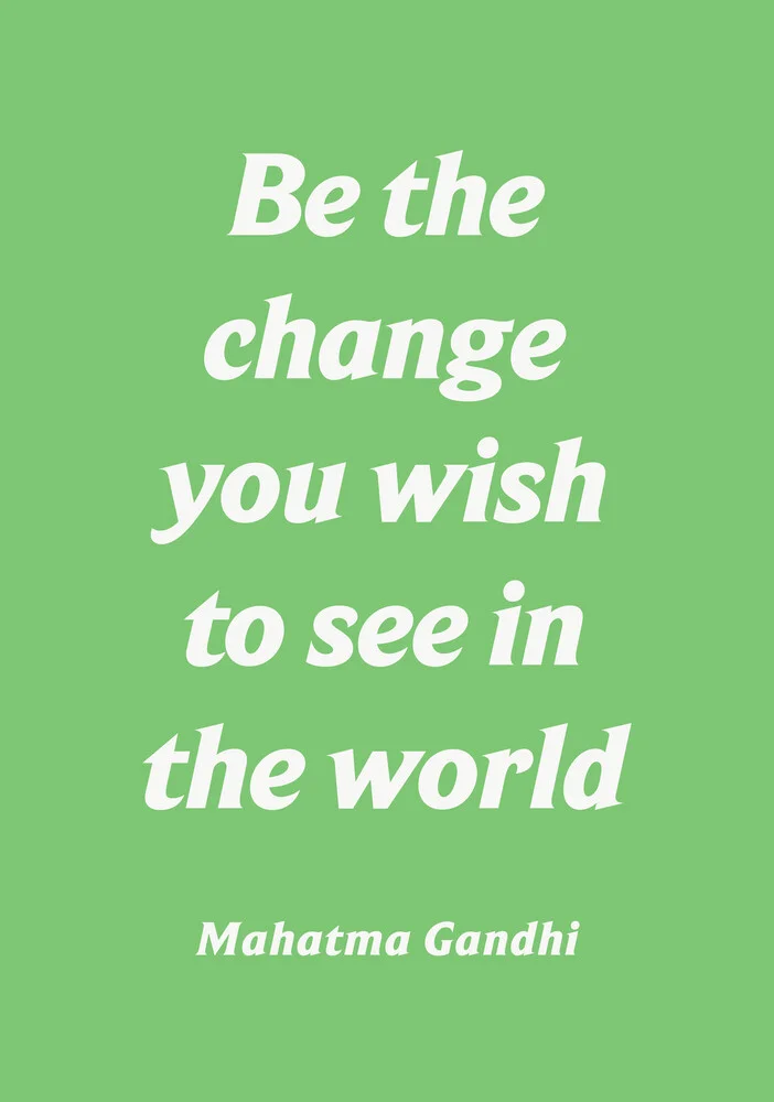 Be the change you wish to see in the world - Mahatma Gandhi - fotokunst von Typo Art