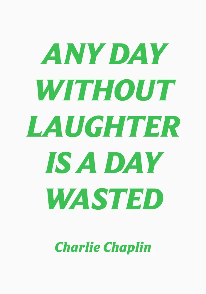 Any day without laughter is a wasted day - Charlie Chaplin - fotokunst von Typo Art